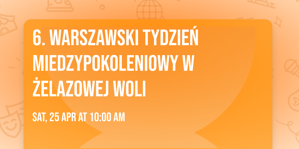  6. Warszawski Tydzie\u0144 Miedzypokoleniowy w \u017belazowej Woli