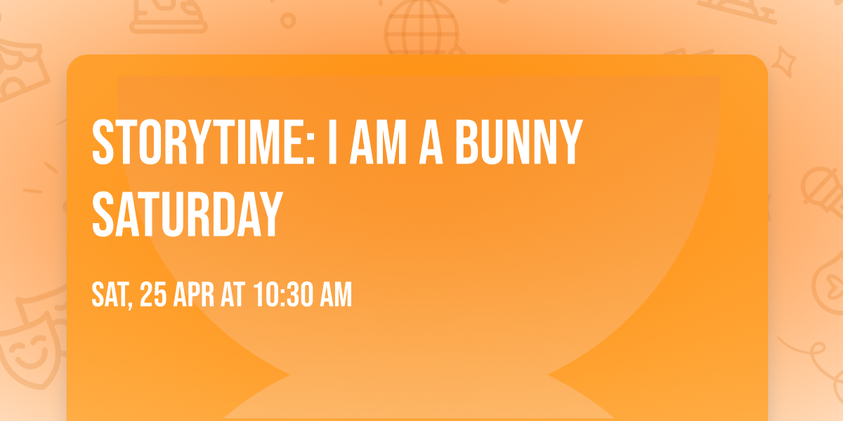 Storytime: I am a Bunny SATURDAY