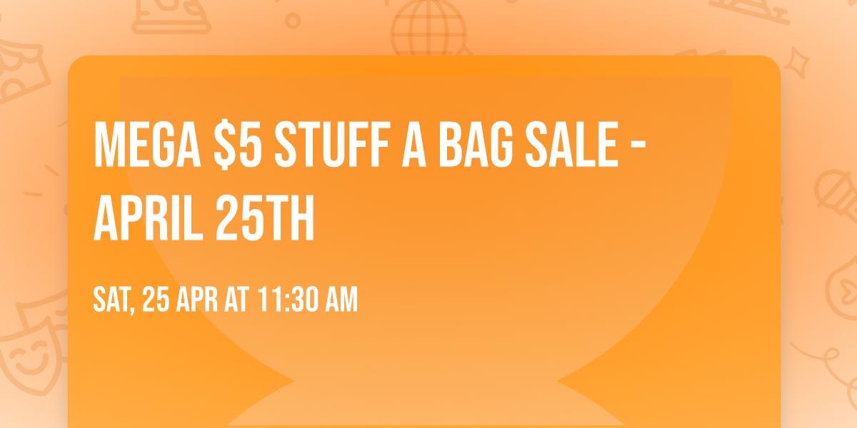 MEGA $5 Stuff a Bag Sale - April 25th