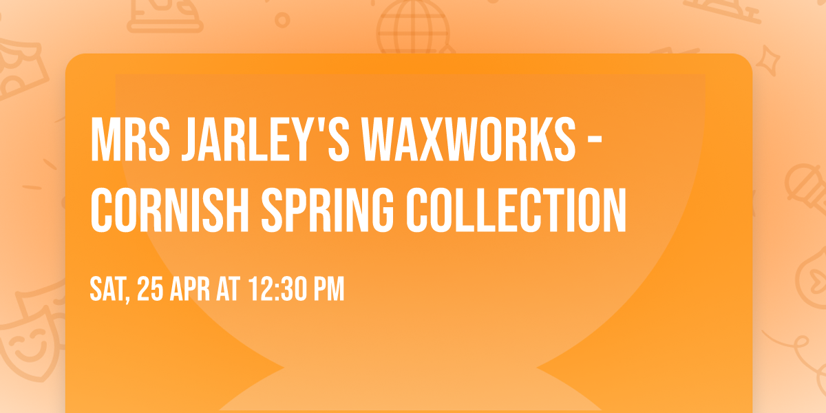Mrs Jarley's Waxworks - Cornish Spring Collection