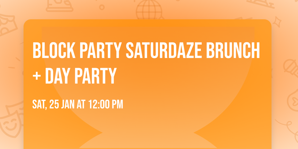 Block Party Saturdaze Brunch + Day Party