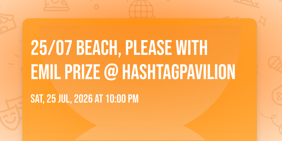 25\/07 Beach, Please with EMIL PRIZE @ HashtagPAVILION