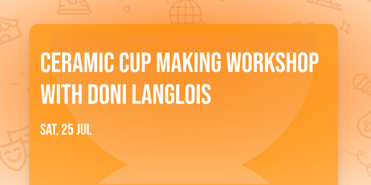 Ceramic Cup Making Workshop with Doni Langlois