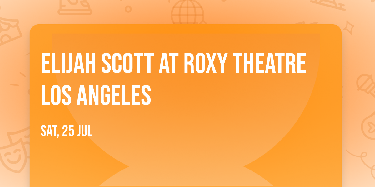 Elijah Scott at Roxy Theatre Los Angeles