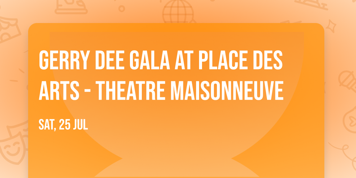 Gerry Dee Gala at Place Des Arts - Theatre Maisonneuve