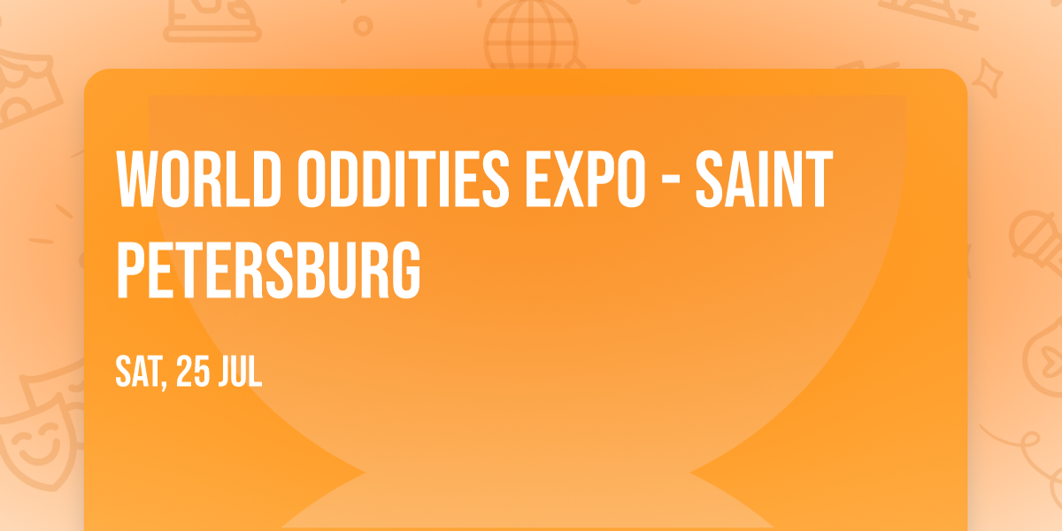 World Oddities Expo - Saint Petersburg