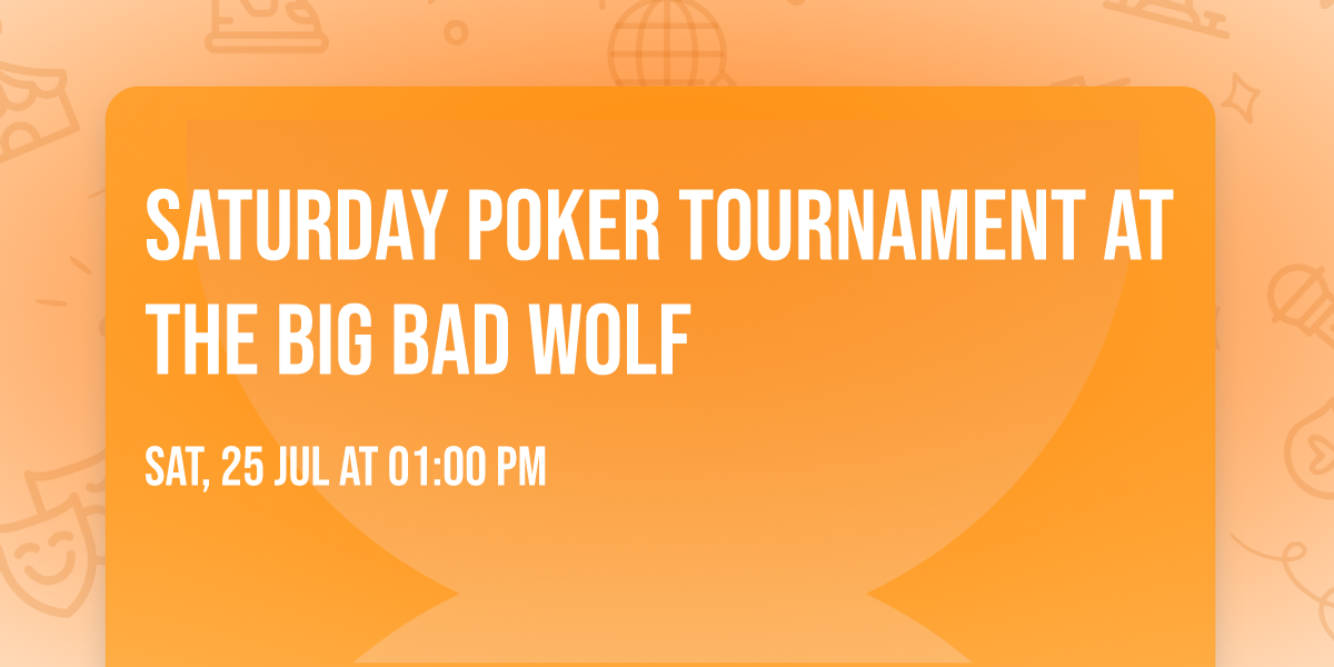 Saturday Poker Tournament at the Big Bad Wolf