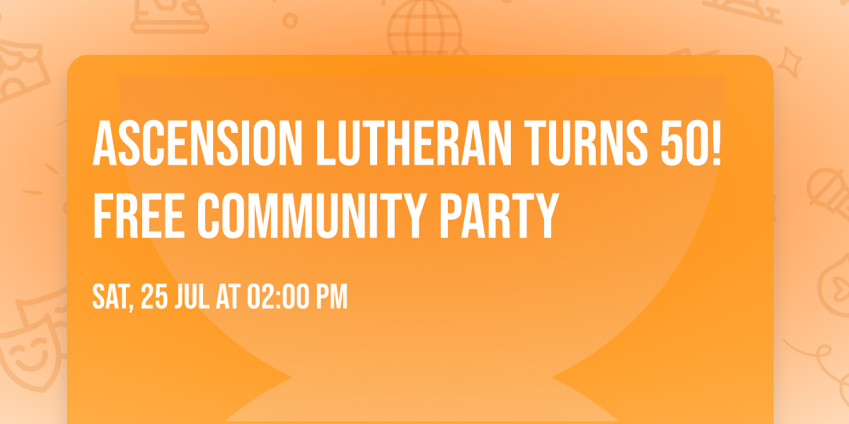 Ascension Lutheran Turns 50! Free Community Party