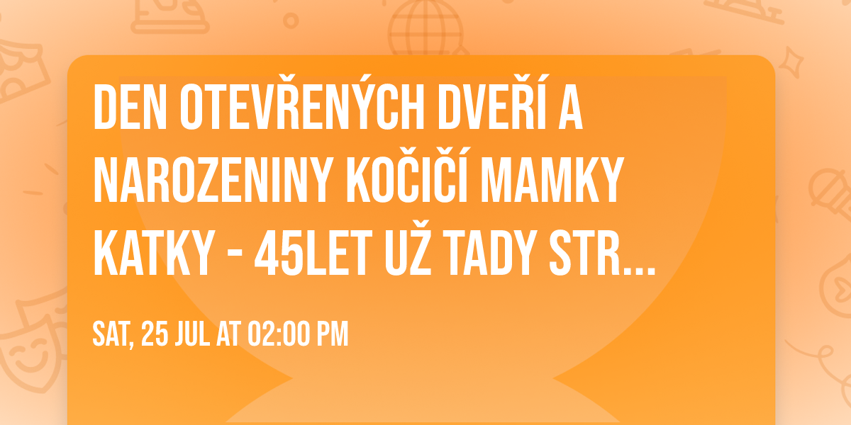 Den otev\u0159en\u00fdch dve\u0159\u00ed a narozeniny ko\u010di\u010d\u00ed mamky Katky - 45let u\u017e tady stra\u0161\u00edm
