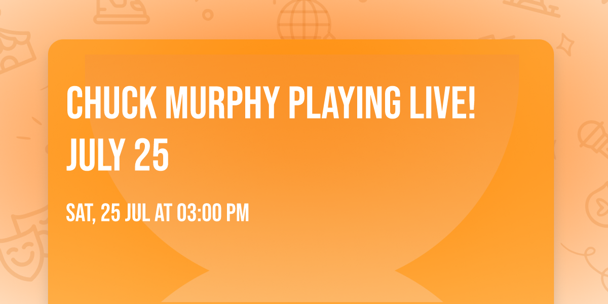 Chuck Murphy Playing Live! July 25
