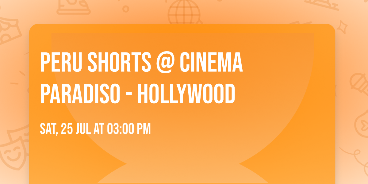PERU SHORTS @ Cinema Paradiso - Hollywood