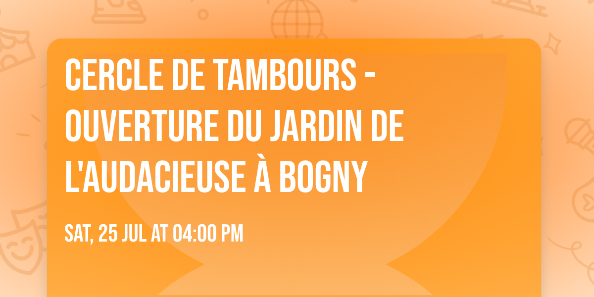 \ud83c\udf3fCercle de tambours - Ouverture du jardin de l'Audacieuse \u00e0 Bogny \ud83c\udf3f