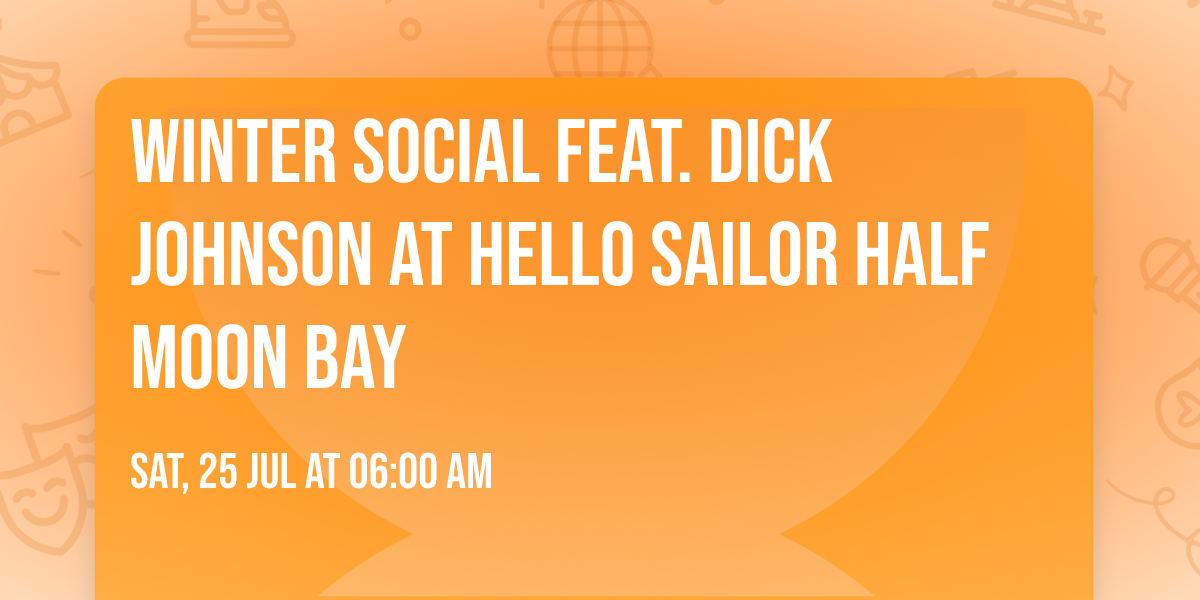 WINTER SOCIAL \u2744\ufe0f feat. Dick Johnson at Hello Sailor Half Moon Bay \u2693\ufe0f