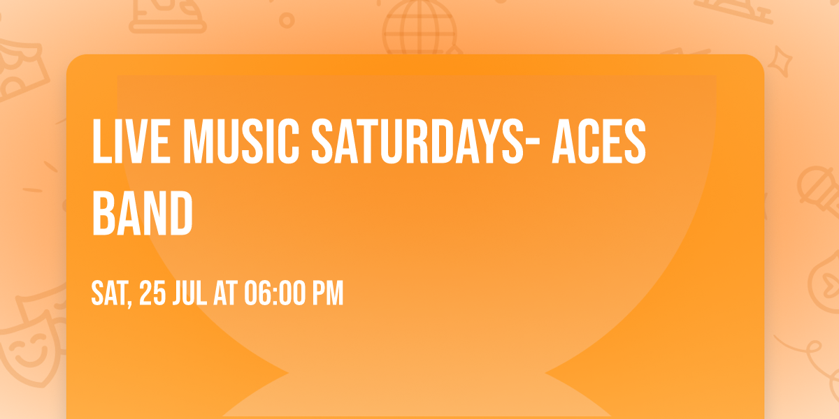 LIVE MUSIC SATURDAYS- ACES BAND