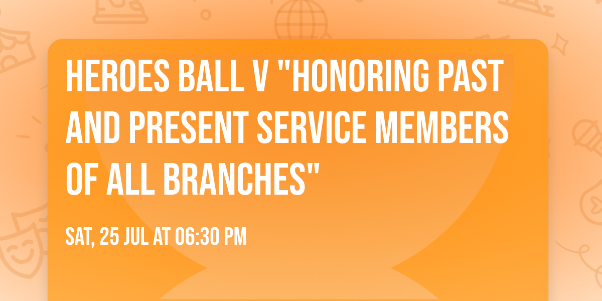 Heroes Ball V "Honoring Past and Present Service Members of all Branches"