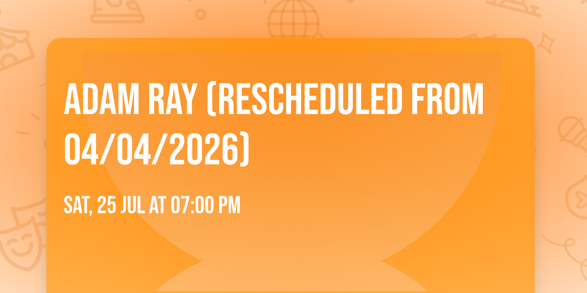 Adam Ray (Rescheduled from 04\/04\/2026)