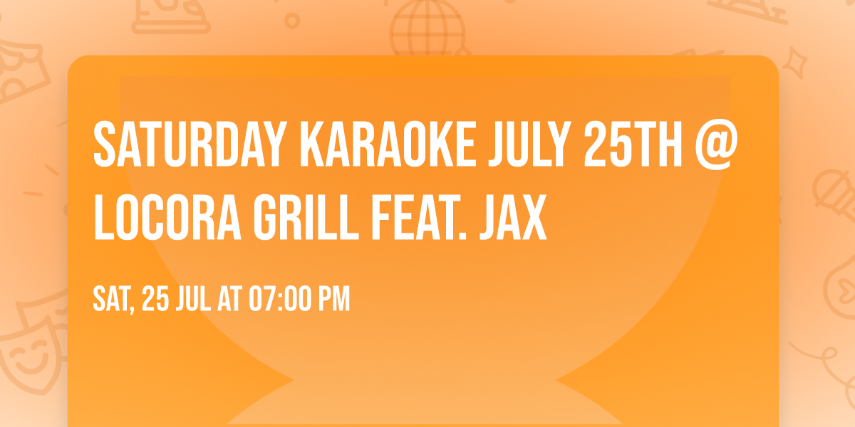 Saturday Karaoke July 25th @ Locora Grill feat. JAX