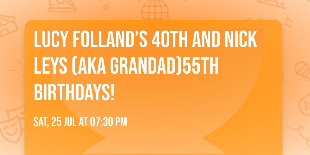 Lucy Folland\u2019s 40th and Nick Leys (aka Grandad)55th birthdays! \ud83c\udf88 