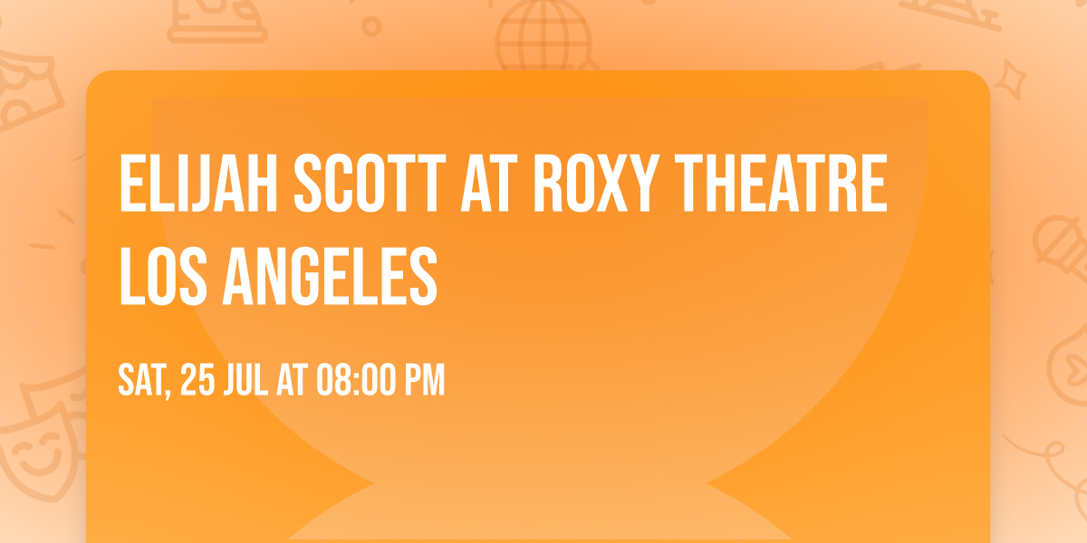 Elijah Scott at Roxy Theatre Los Angeles