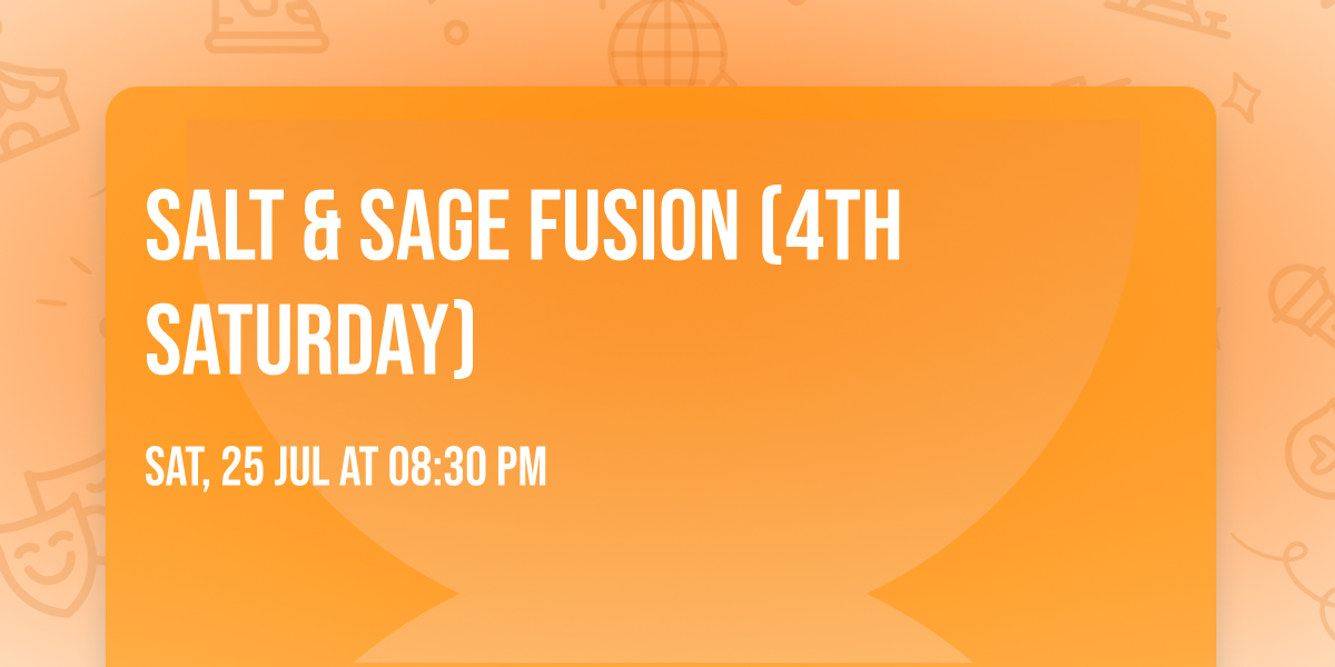 Salt & Sage Fusion (4th Saturday)