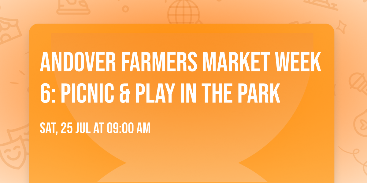Andover Farmers Market Week 6: Picnic & Play in the Park