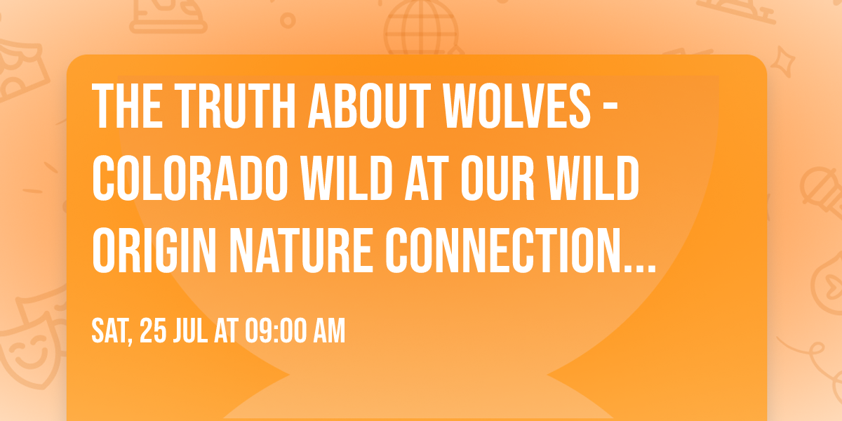 The Truth About Wolves - Colorado Wild at Our Wild Origin Nature Connection Group 