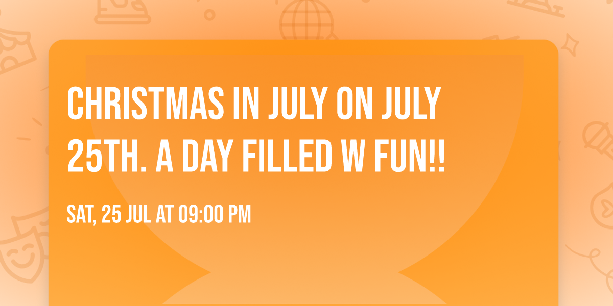 Christmas in July on July 25th. A day filled w fun!!