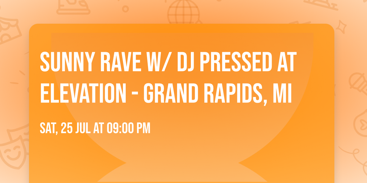 Sunny Rave w\/ DJ Pressed at Elevation - Grand Rapids, MI