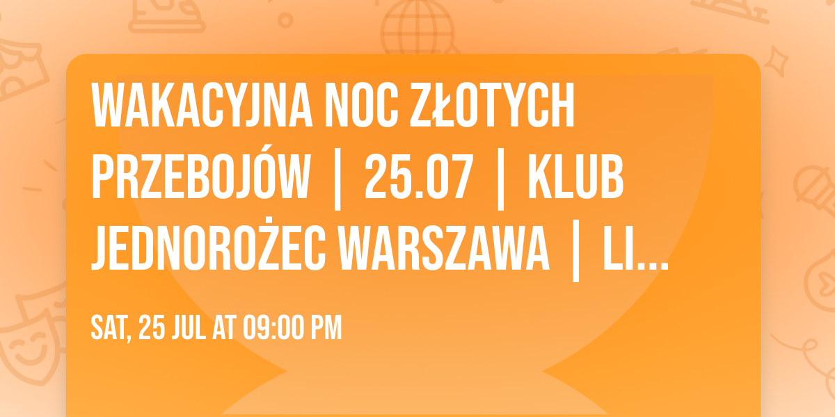 WAKACYJNA NOC Z\u0141OTYCH PRZEBOJ\u00d3W | 25.07 | Klub Jednoro\u017cec Warszawa  | Lista FB 