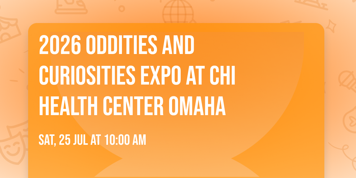 2026 Oddities and Curiosities Expo at CHI Health Center Omaha
