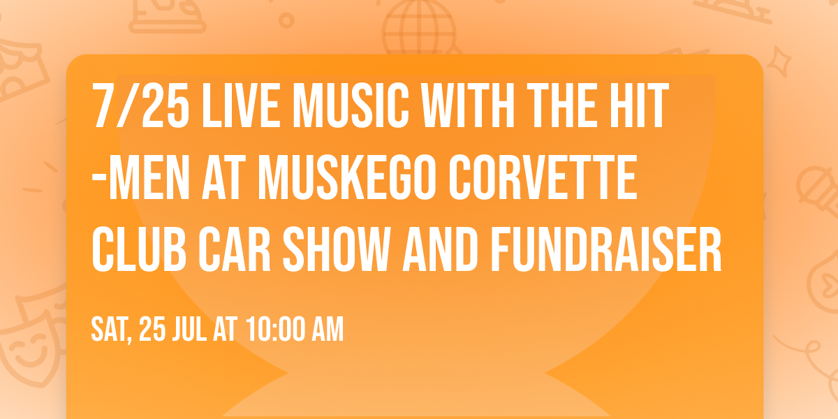 7\/25 Live Music with The Hit-Men at Muskego Corvette Club Car Show and Fundraiser