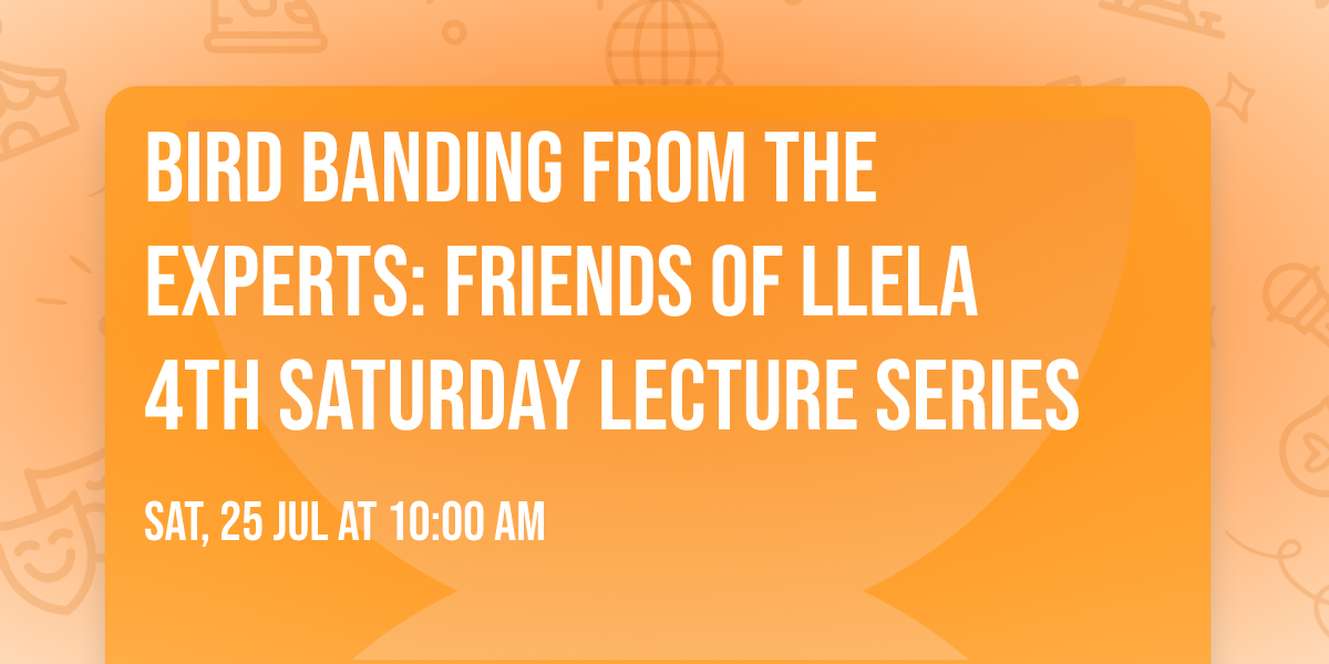 Bird Banding from the Experts: Friends of LLELA 4th Saturday Lecture Series