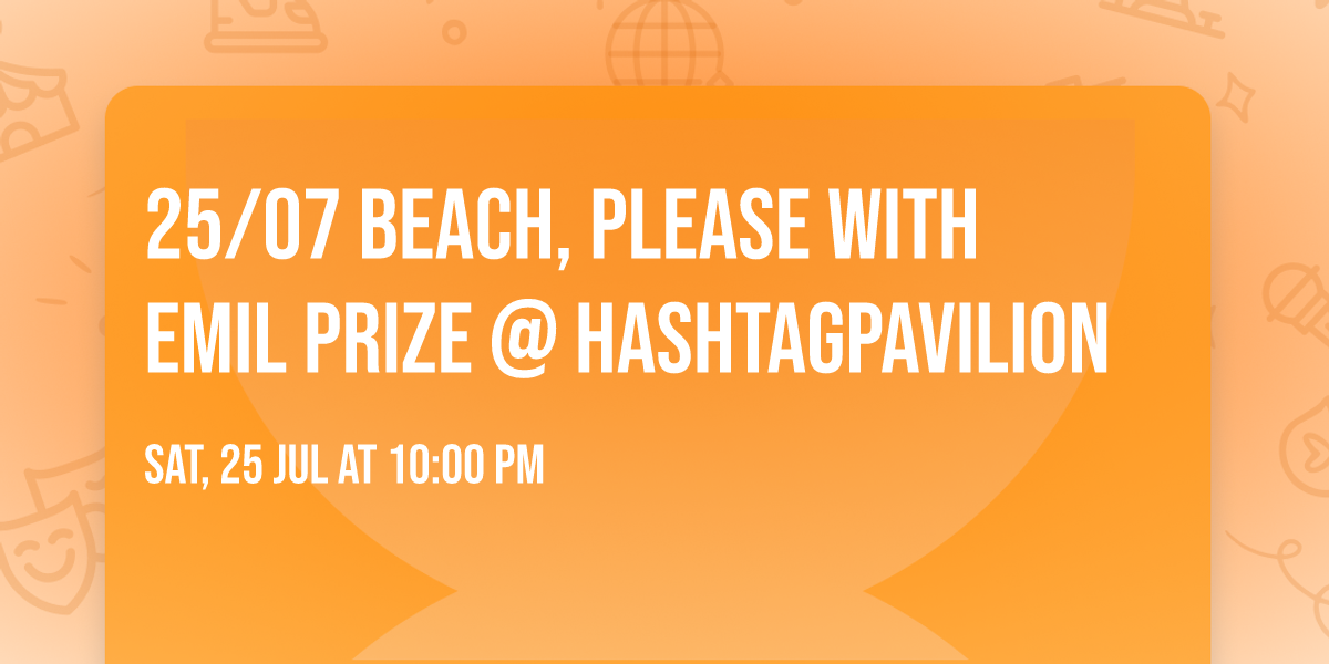 25\/07 Beach, Please with EMIL PRIZE @ HashtagPAVILION