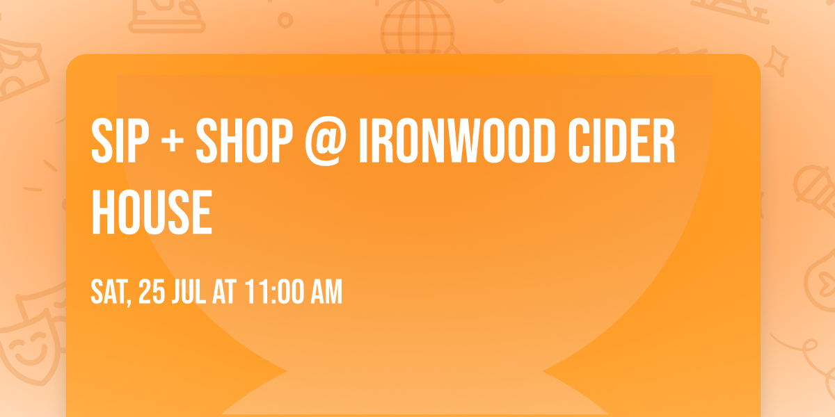 Sip + Shop @ Ironwood Cider House