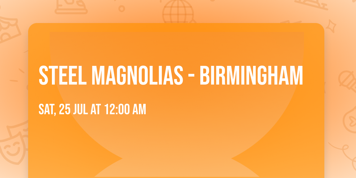 Steel Magnolias - Birmingham