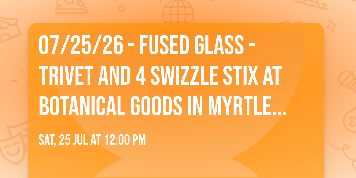07\/25\/26 - Fused Glass - Trivet and 4 Swizzle Stix at Botanical Goods in Myrtle Beach Mall