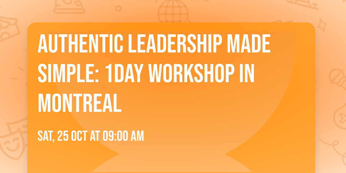 Authentic Leadership Made Simple: 1Day Workshop in Montreal