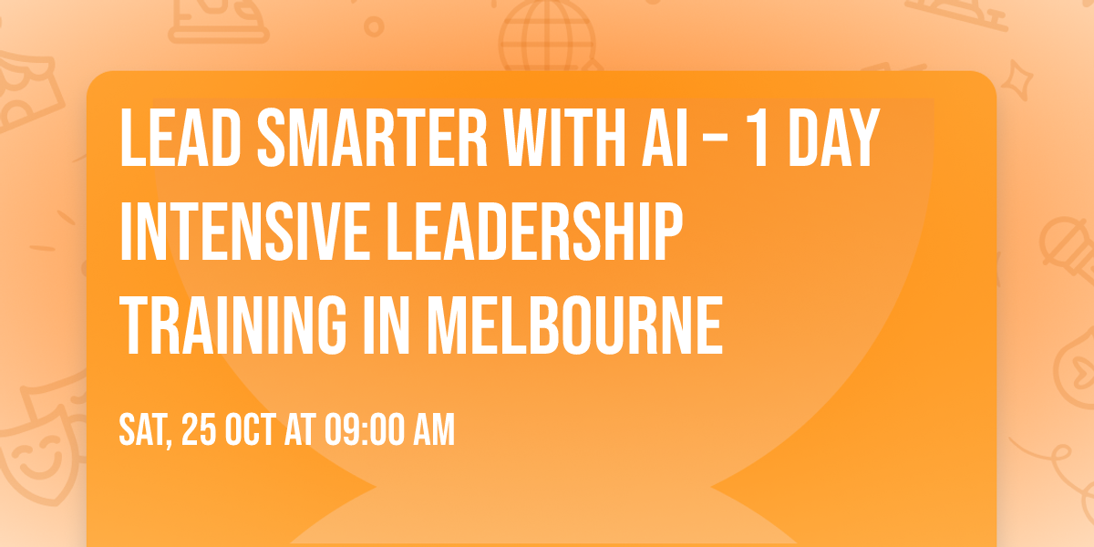 Lead Smarter with AI \u2013 1 Day Intensive Leadership Training in Melbourne
