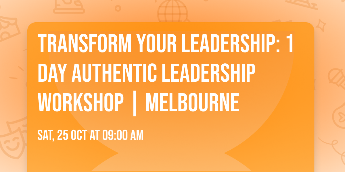Transform Your Leadership: 1 Day Authentic Leadership Workshop | Melbourne