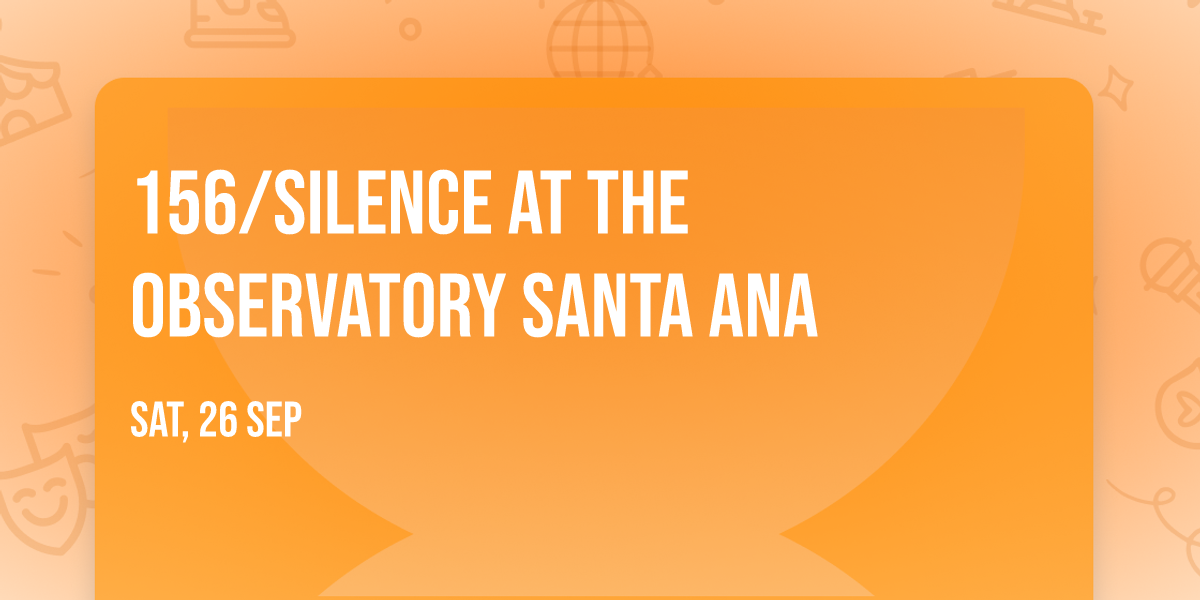 156\/Silence at The Observatory Santa Ana