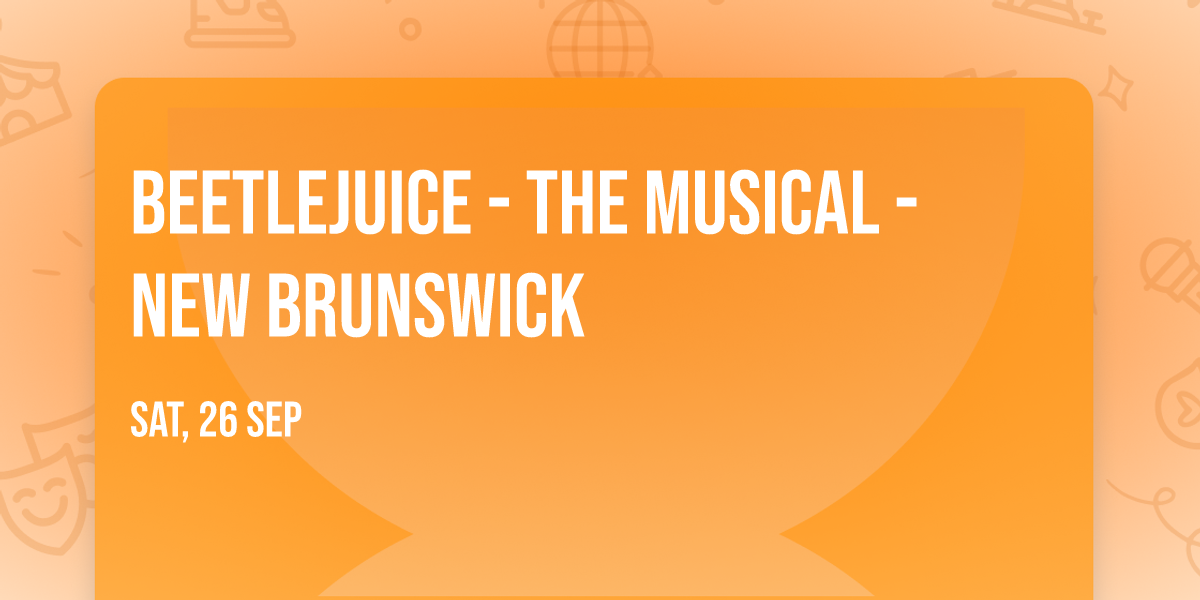 Beetlejuice - The Musical - New Brunswick