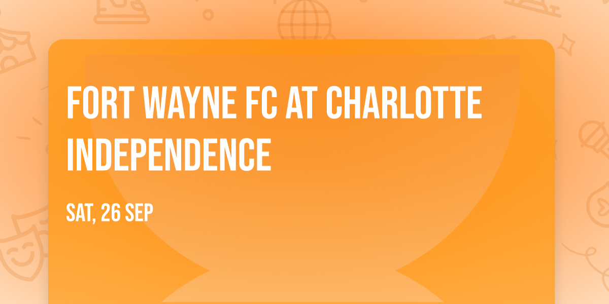 Fort Wayne FC at Charlotte Independence