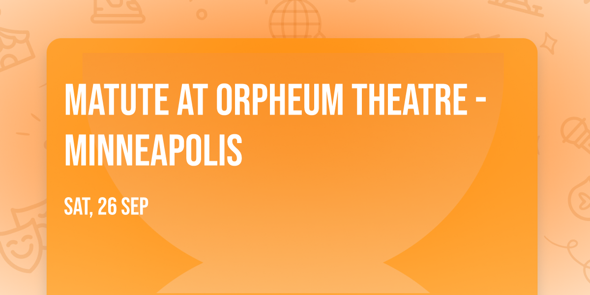 Matute at Orpheum Theatre - Minneapolis