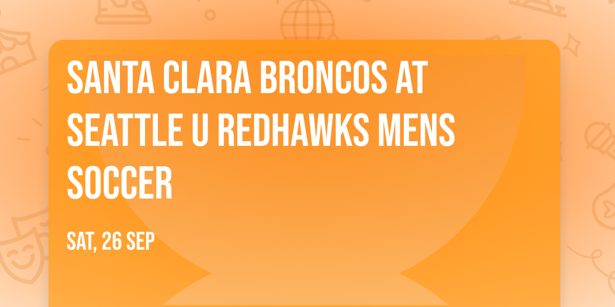 Santa Clara Broncos at Seattle U Redhawks Mens Soccer