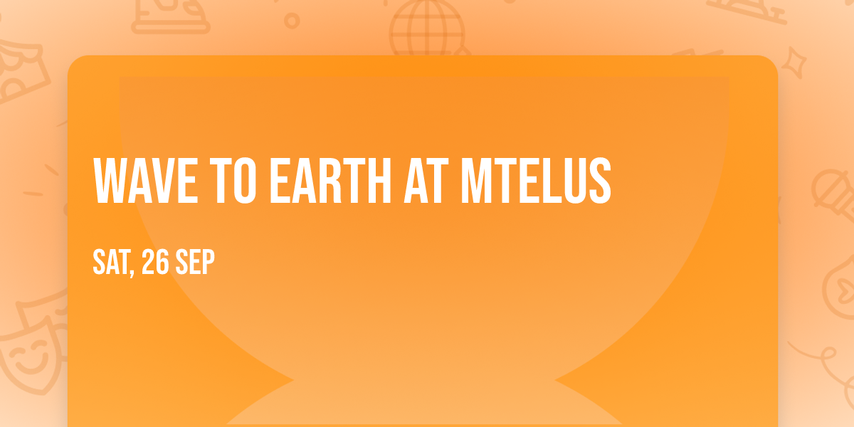 Wave to Earth at MTELUS