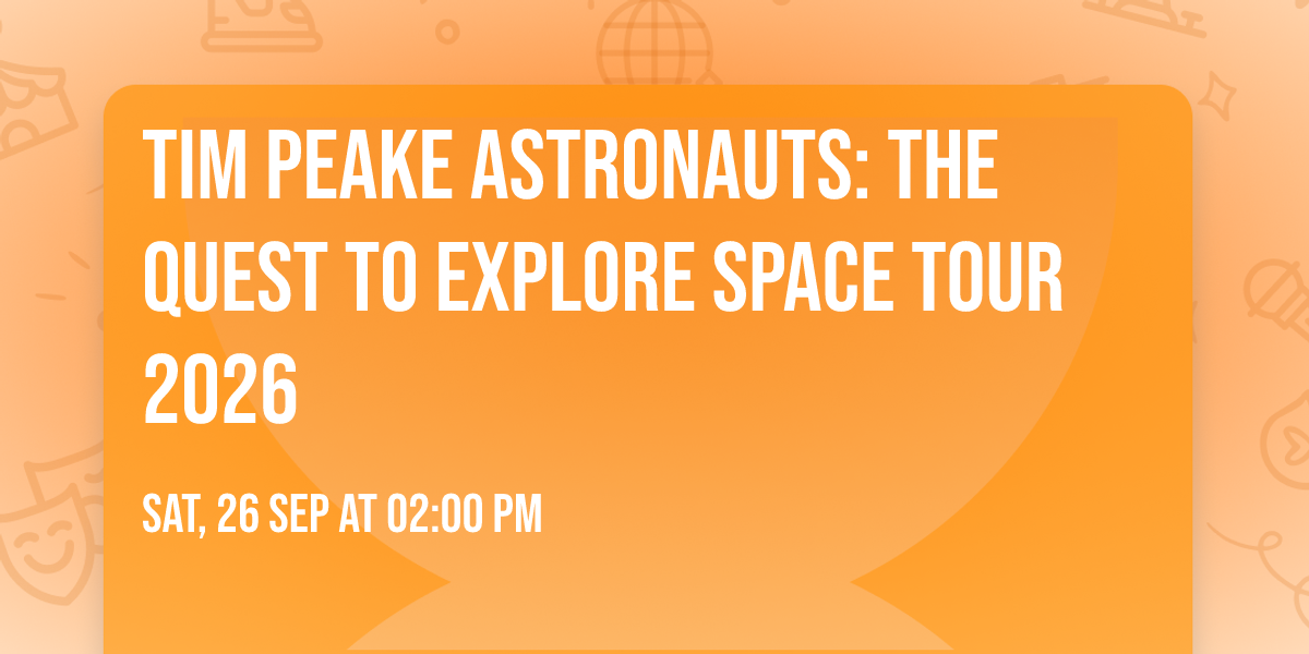 Tim Peake ASTRONAUTS: The Quest to Explore Space Tour 2026