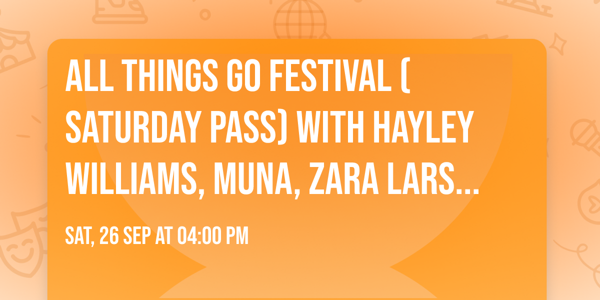 All Things Go Festival (Saturday Pass) with Hayley Williams, Muna, Zara Larsson, and more!