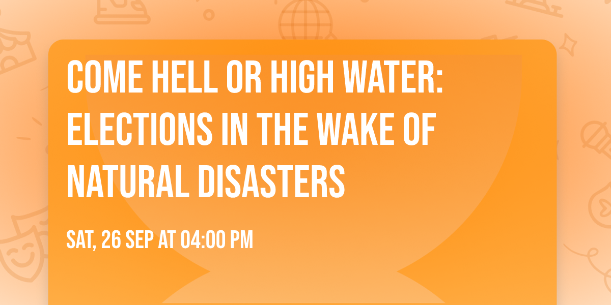 Come Hell or High Water: Elections in the Wake of Natural Disasters