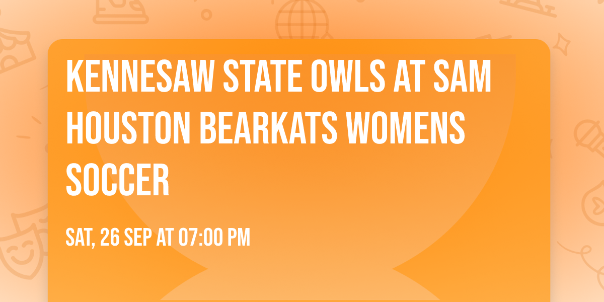 Kennesaw State Owls at Sam Houston Bearkats Womens Soccer