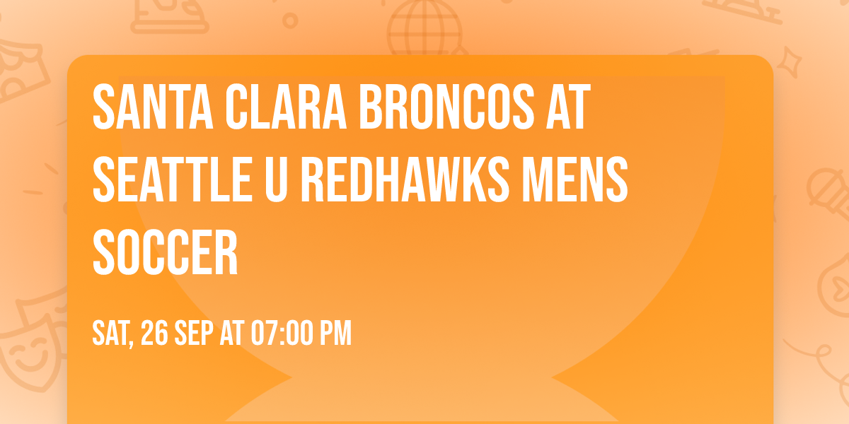 Santa Clara Broncos at Seattle U Redhawks Mens Soccer
